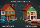 Home Loan vs Personal Loan – घर खरीदने के लिए कौन बेहतर विकल्प है?